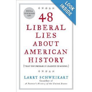 by Larry Schweikart (Author)48 Liberal Lies About American History: (That You Probably Learned in School) (Paperback): Larry Schweikart (Author): Books