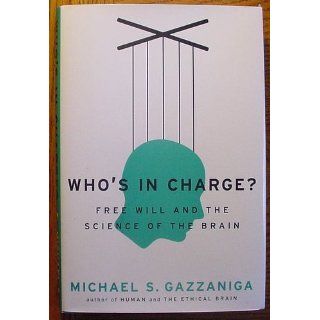 Who's in Charge?: Michael S. Gazzaniga: 9780061906107: Books