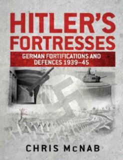 Hitler's Fortresses: German Fortifications and Defences 1939 45 (Hardcover) Military History