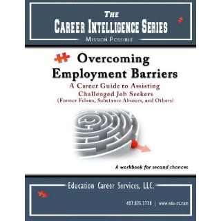 Overcoming Employment Barriers: A career guide to assisting challenged job seekers (The Career Intelligence Series; Mission Possible, 4th): Danny Huffman Education Career Services: 9780982416488: Books