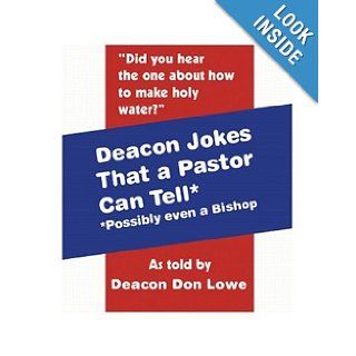 Deacon Jokes That a Pastor Can Tell* (*Possibly Even a Bishop): Don Lowe: 9781553951452: Books