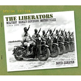 The Liberators  Military Harley Davidson Motorcycles Circa 1939 1952 David Sarafan 9780962550706 Books