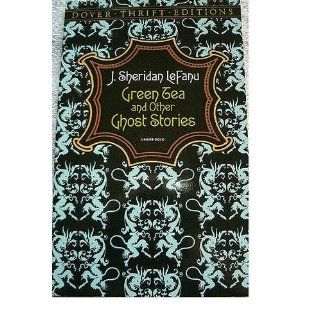 Green Tea and Other Ghost Stories (Dover Thrift Editions) J. Sheridan LeFanu 9780486277950 Books