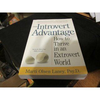 The Introvert Advantage: How to Thrive in an Extrovert World: Marti Olsen Laney Psy.D.: 9780761123699: Books