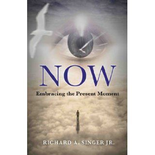 Now: Embracing the Present Moment: Rick Singer: Books
