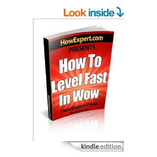 How To Level Fast In WoW   Your Step By Step Guide To Leveling Your WoW Characters Fast From 1 to 85 Quickly, Easily, & Affordably eBook HowExpert Press Kindle Store