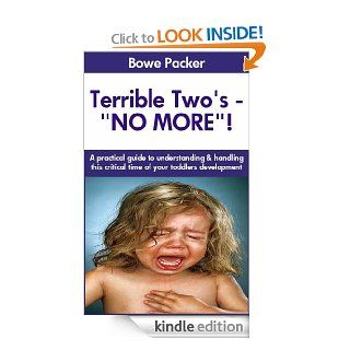 "Terrible Twos" Stopping Toddler Tantrums and Toddler Behavior Problems Quickly eBook Bowe Packer Kindle Store