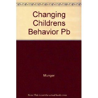 Changing Children's Behavior Quickly: Richard L. Munger: 9781568330013: Books