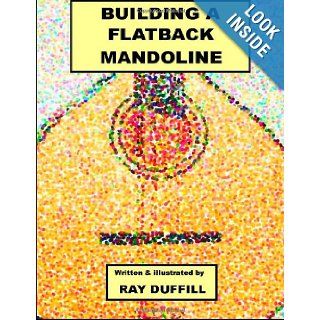 Building a Flatback Mandoline: Making a Flatback Mandoline: Ray Duffill: 9781478324416: Books