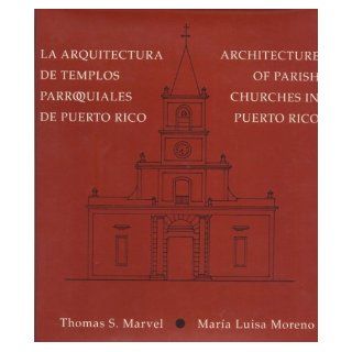 La Arquitectura De Templos Parroquiales De Puerto Rico/ Architecture of Parish Churches in Puerto Rico Thomas S. Marvel 9780847721184 Books