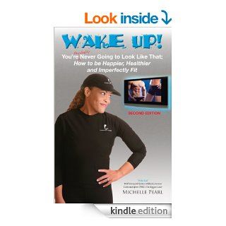 Wake Up! You're Probably Never Going to Look Like That: How to be Happier, Healthier and Imperfectly Fit   Kindle edition by Michelle Pearl, Kai Hibbard. Health, Fitness & Dieting Kindle eBooks @ .