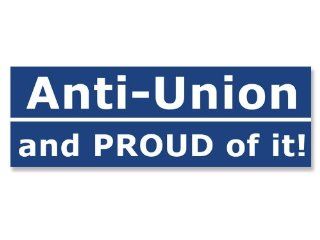 Anti Union and Proud of It Bumper Sticker: Everything Else