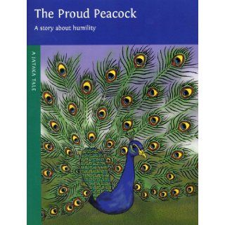 The Proud Peacock: A Story About Humility (A Jataka Tale): Dharma Publishing: 9780898004946:  Children's Books