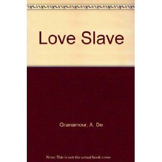Love Slave: A. De Granamour: Books