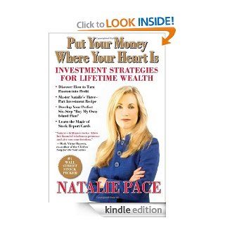 Put Your Money Where Your Heart Is: Investment Strategies for Lifetime Wealth from a #1 Wall Street Stock Picker eBook: Natalie Pace: Kindle Store