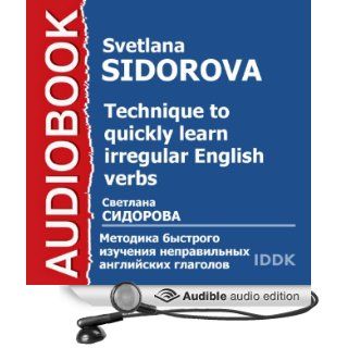 Technique to Quickly Learn Irregular English Verbs (Audible Audio Edition): Svetlana Sidorova, Mark Podlesny: Books