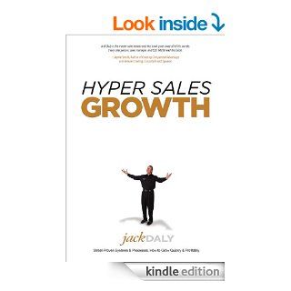 Hyper Sales Growth: Street Proven Systems & Processes. How to Grow Quickly & Profitably.   Kindle edition by Jack Daly. Business & Money Kindle eBooks @ .