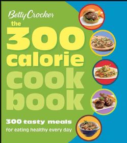 The 300 Calorie Cookbook: 300 Tasty Meals for Eating Healthy Every Day (Paperback) Healthy