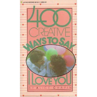 400 Creative Ways to Say I Love You: Alice Chapin: 9780842309196: Books