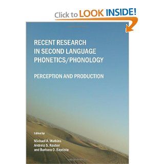 Recent Research in Second Language Phonetics/Phonology: Perception and Production: Michael A. Watkins, Andreia S. Rauber, Barbara O. Baptista: 9781443811255: Books