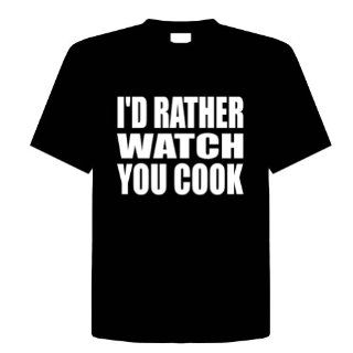 I'D RATHER WATCH YOU COOK Funny T Shirt Novelty Kitchen, Cooking, Chef, Adult Tee Shirt Size (S) Small; Great Gift Idea for Mens, Youth, Teens, & Adults 