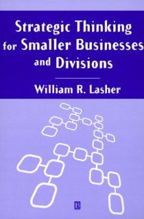 Strategic Thinking for Smaller Businesses and Divisions William Lasher 9780631208396 Books
