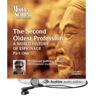 The Modern Scholar: The Second Oldest Profession, Part 1: A World History of Espionage (Audible Audio Edition): Prof. Jeffrey Burds: Books
