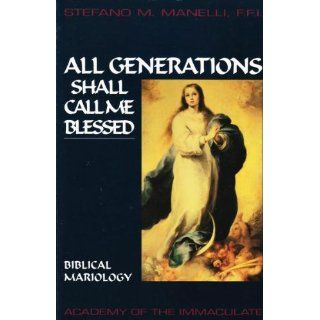 All Generations Shall call me Blessed: Biblical Mariology (Studies and Texts   No. 3): Stefano M. Manelli, Peter Marian Fehlner: 9780963534521: Books