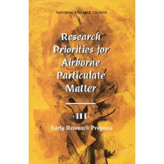 Research Priorities for Airborne Particulate Matter III: Early Research Progress: Committee on Research Priorities for Airborne Particulate Matter, National Research Council, National Research Council: 9780309073370: Books
