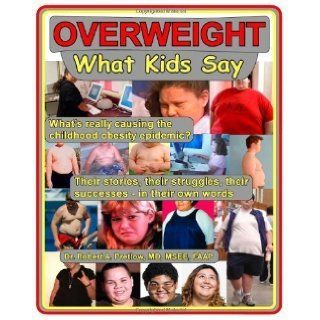 Overweight: What Kids Say: What's Really Causing the Childhood Obesity Epidemic by Pretlow MD, Robert A. published by CreateSpace Independent Publishing Platform (2010): Books