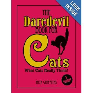 The Daredevil Book for Cats What Cats Really Think Nick Griffiths 9781848588004 Books