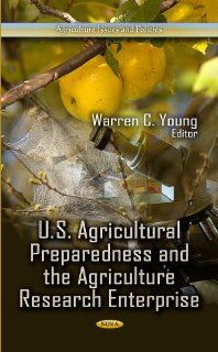 U.S. Agricultural Preparedness and the Agriculture Research Enterprise (Agriculture Issues and Policies): Warren C. Young: 9781626184374: Books