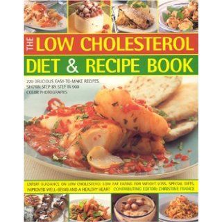 The Low Cholesterol Diet & Recipe Book: Expert Guidance On Low Cholesterol Low Fat Eating For Fitness, Special Needs, Well Being And A Healthy Heart: Christine France: 9781844764280: Books