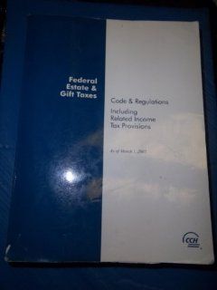 Federal Estate & Gift Taxes: Code & Regulations (Including Related Income Tax Provisions), As of March 2005: CCH Tax Law Editors, CCH Tax Law Editors: 9780808013013: Books