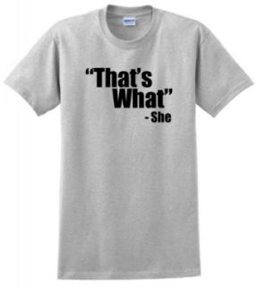 That's What She Said Quote T Shirt: Clothing