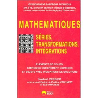 Mathmatiques : Sries, transformations, intgrations: Norbert Verdier, Frdric Prulhiere, Sad Iamarene: 9782869115668: Books