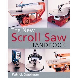The New Scroll Saw Handbook: Patrick Spielman: 0049725078772: Books