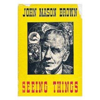 Seeing Things: John Mason BROWN: Books