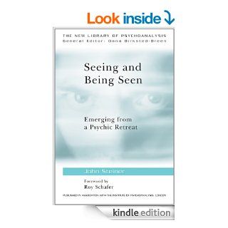 Seeing and Being Seen: Emerging from a Psychic Retreat (The New Library of Psychoanalysis) eBook: John Steiner, Foreword Schafer: Kindle Store