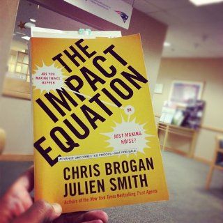 The Impact Equation: Are You Making Things Happen or Just Making Noise?: Chris Brogan, Julien Smith: 9781591844907: Books