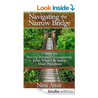 Navigating the Narrow Bridge: 7 Steps for Moving Forward Courageously Even When the Life Seems Most Precarious   Kindle edition by Nina Amir. Religion & Spirituality Kindle eBooks @ .