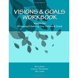 Visions & Goals Workbook: Month One Of Seeing & Setting Your Visions & Goals: Shalonda "Coach Treasure" Williams: 9781463717575: Books