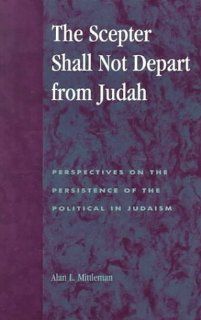 The Scepter Shall Not Depart from Judah (9780739100974): Alan L. Mittleman: Books