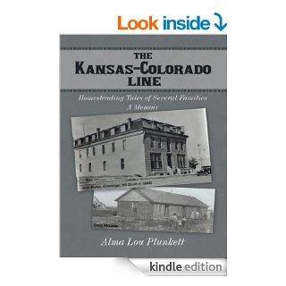 The Kansas Colorado Line: Homesteading Tales of Several Families eBook: Alma Lou Plunkett: Kindle Store