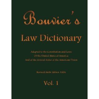 Bouvier's Law Dictionary Vol. 1: Adapted to the Constitution and Laws Of the United States of America And of the Several States of the American Union (Volume 1) (9781484136379): John Bouvier: Books