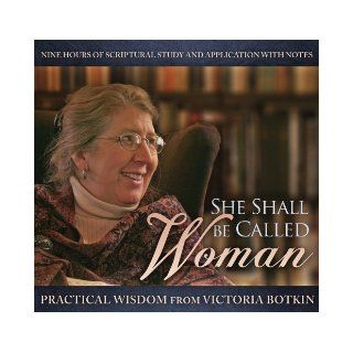 She Shall Be Called Woman: Practical Wisdom From Victoria Botkin: Victoria Botkin: 9781935877042: Books