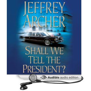 Shall We Tell the President?: Kane & Abel, Book 3 (Audible Audio Edition): Jeffrey Archer, Lorelei King: Books