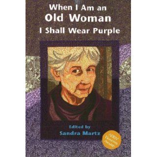 When I Am Old I Shall Wear Purple: Large Print: Sandra Martz: 9781576010792: Books