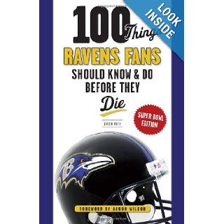 100 Things Ravens Fans Should Know & Do Before They Die (100 ThingsFans Should Know & Do Before They Die): Jason Butt, Aaron Wilson: 9781600789038: Books