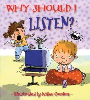 Why Should I Listen? (Why Should I? Books): Claire Llewellyn, Mike Gordon: 9780764132193:  Children's Books